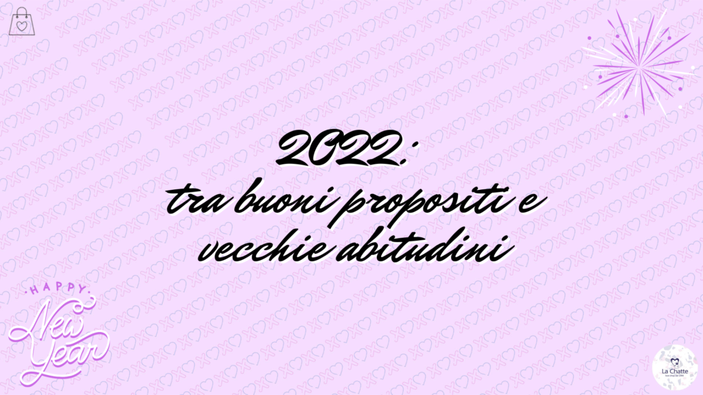 2022 tra buoni propositi e vecchie abitudini_LaChatte